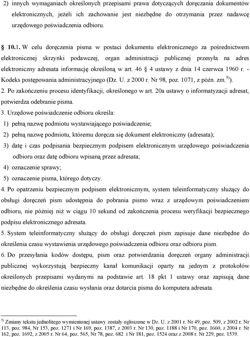 informację określoną w art. 46 4 ustawy z dnia 14 czerwca 1960 r. - Kodeks postępowania administracyjnego (Dz. U. z 2000 r. Nr 98, poz. 1071, z późn. zm. 5) ). 2. Po zakończeniu procesu identyfikacji, określonego w art.