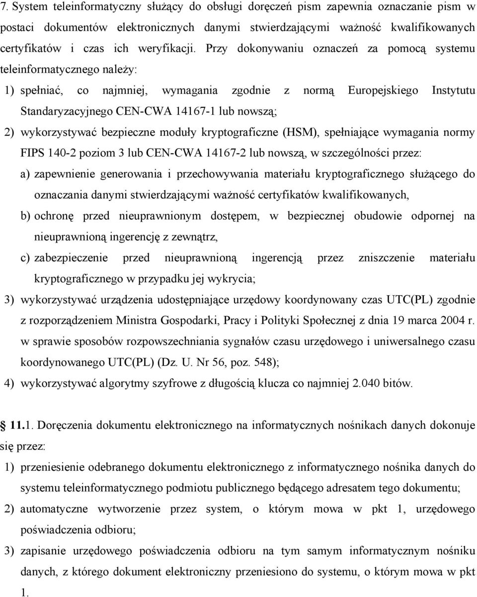 Przy dokonywaniu oznaczeń za pomocą systemu teleinformatycznego należy: 1) spełniać, co najmniej, wymagania zgodnie z normą Europejskiego Instytutu Standaryzacyjnego CEN-CWA 14167-1 lub nowszą; 2)