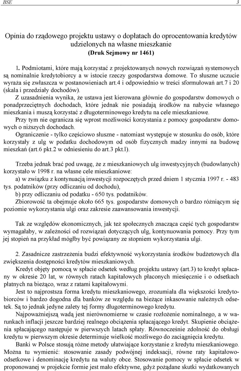 To słuszne uczucie wyraża się zwłaszcza w postanowieniach art.4 i odpowiednio w treści sformułowań art.7 i 20 (skala i przedziały dochodów).