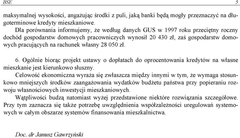 050 zł. 6. Ogólnie biorąc projekt ustawy o dopłatach do oprocentowania kredytów na własne mieszkanie jest kierunkowo słuszny.