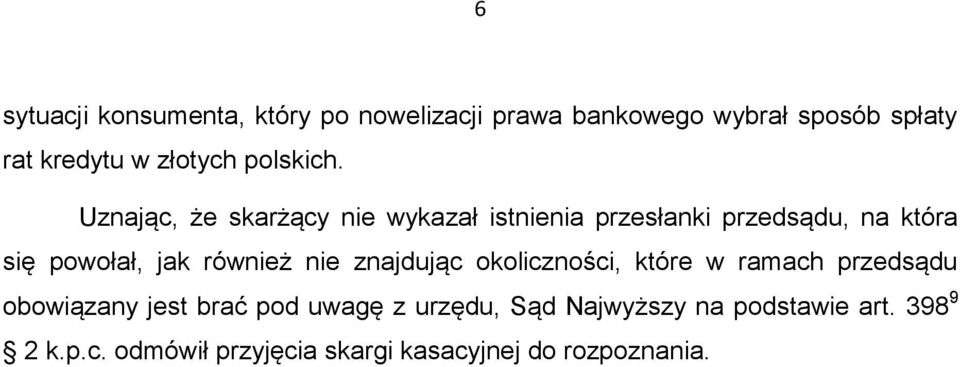 Uznając, że skarżący nie wykazał istnienia przesłanki przedsądu, na która się powołał, jak również