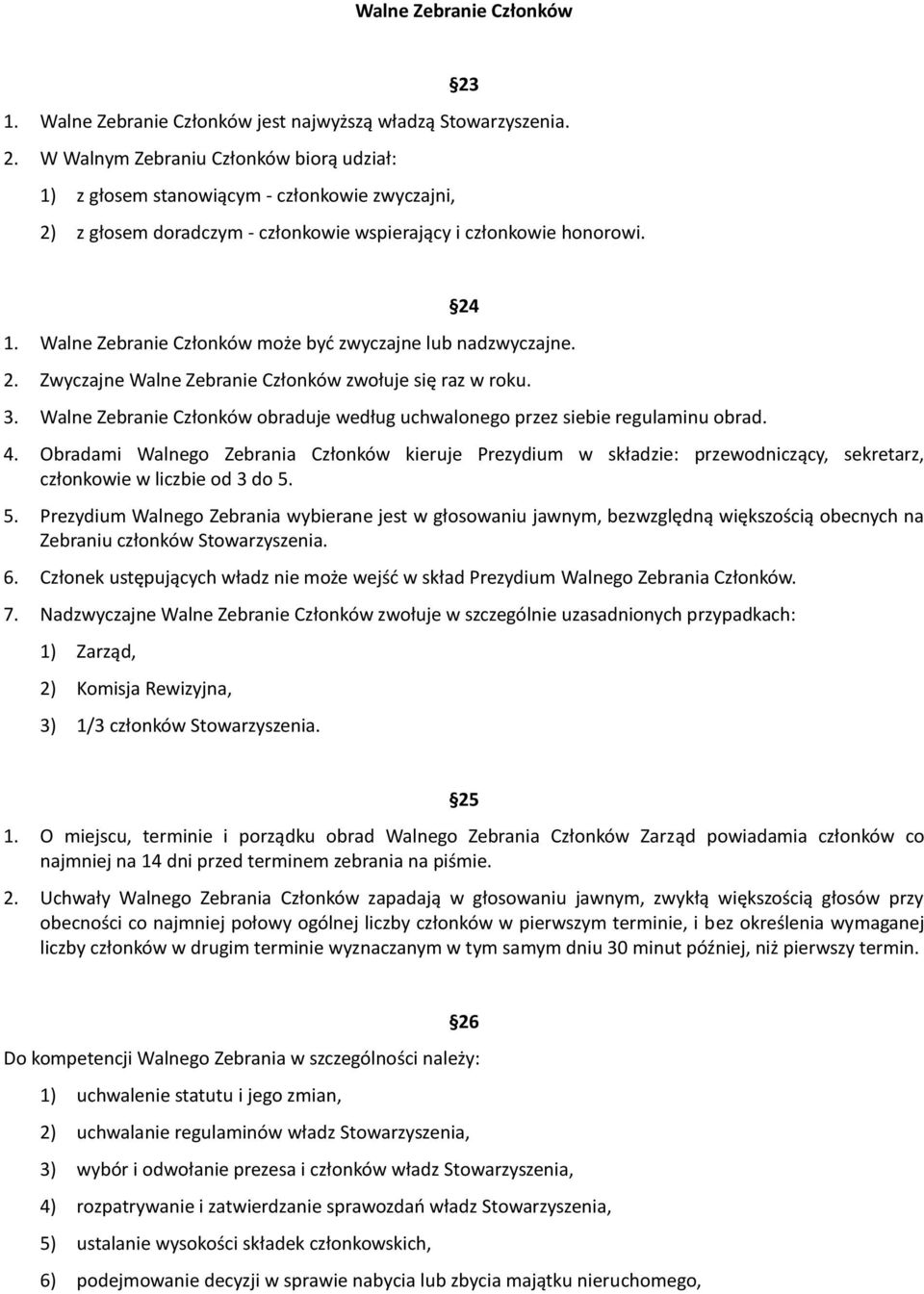 Walne Zebranie Członków obraduje według uchwalonego przez siebie regulaminu obrad. 4.