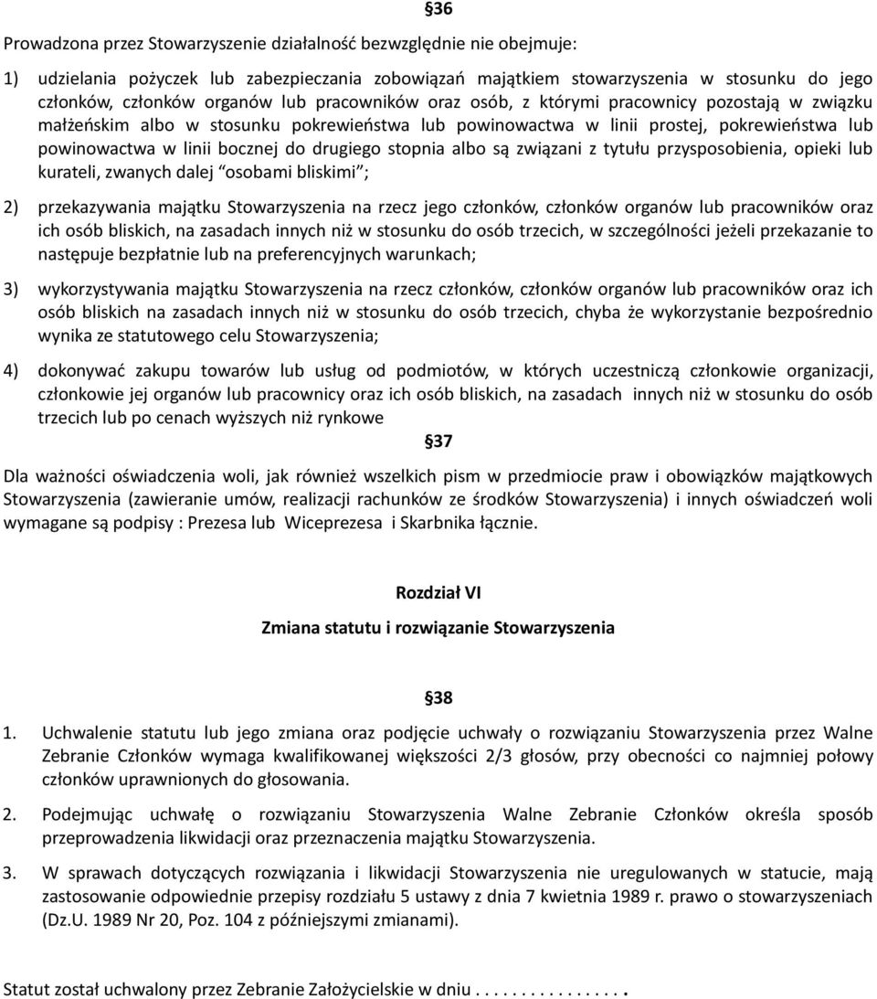 drugiego stopnia albo są związani z tytułu przysposobienia, opieki lub kurateli, zwanych dalej osobami bliskimi ; 2) przekazywania majątku Stowarzyszenia na rzecz jego członków, członków organów lub