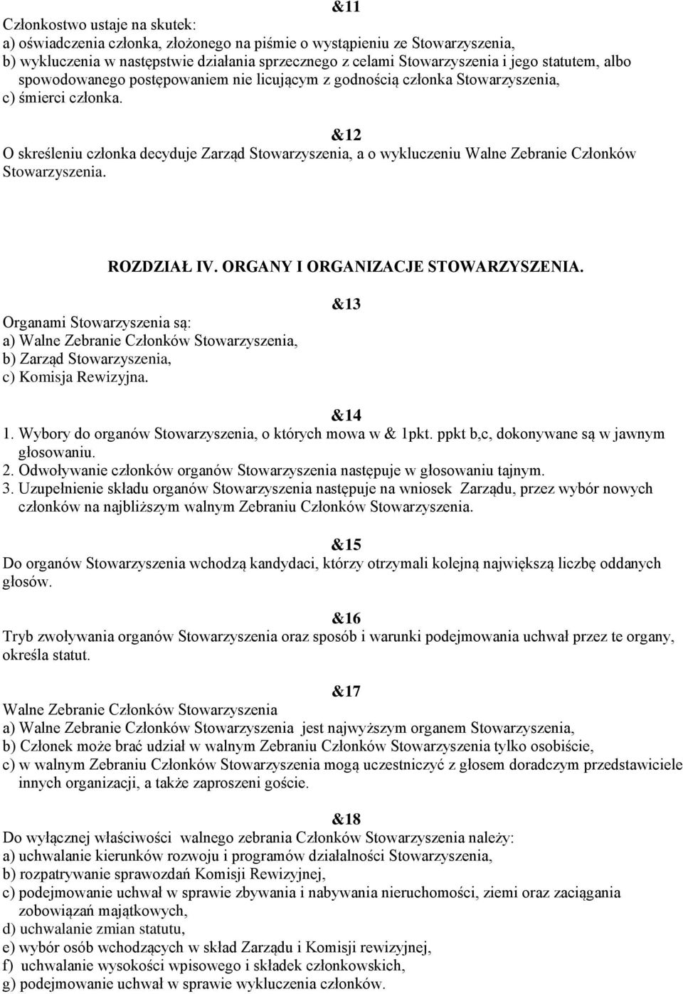 &12 O skreśleniu członka decyduje Zarząd Stowarzyszenia, a o wykluczeniu Walne Zebranie Członków ROZDZIAŁ IV. ORGANY I ORGANIZACJE STOWARZYSZENIA.