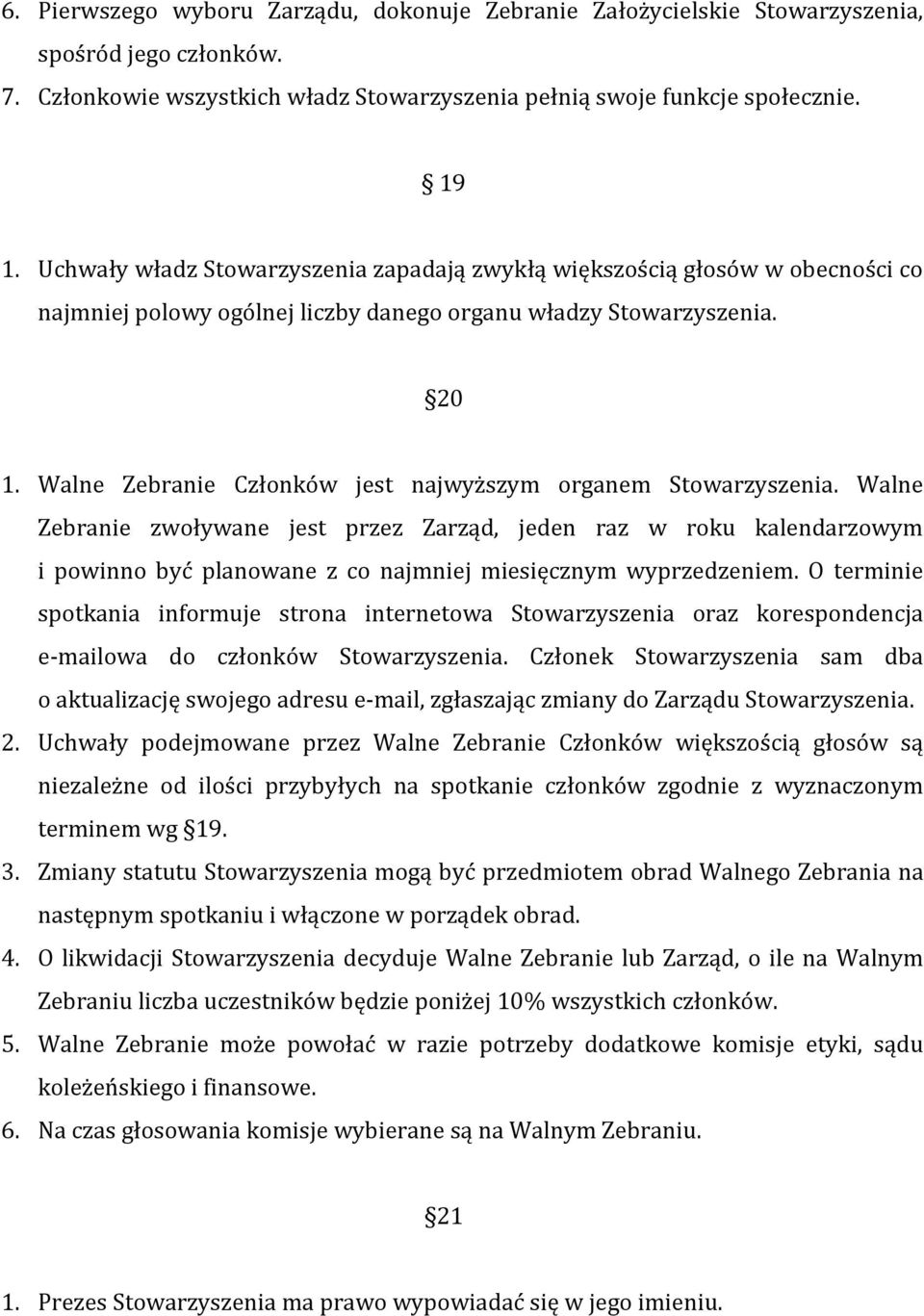 Walne Zebranie Członków jest najwyższym organem Stowarzyszenia.