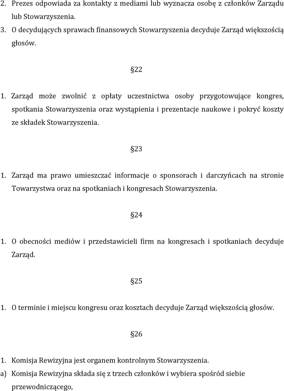 Zarząd ma prawo umieszczać informacje o sponsorach i darczyńcach na stronie Towarzystwa oraz na spotkaniach i kongresach Stowarzyszenia. 24 1.