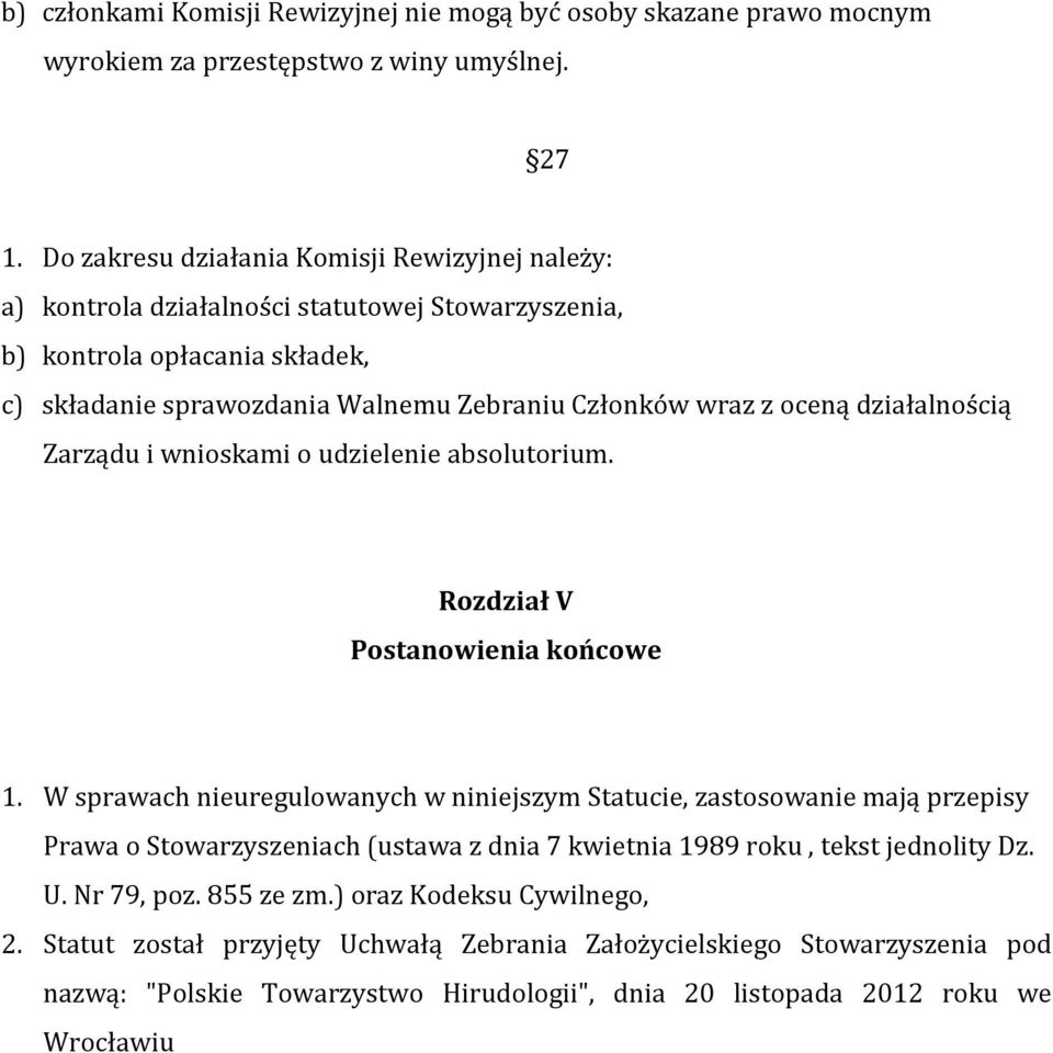 działalnością Zarządu i wnioskami o udzielenie absolutorium. Rozdział V Postanowienia końcowe 1.