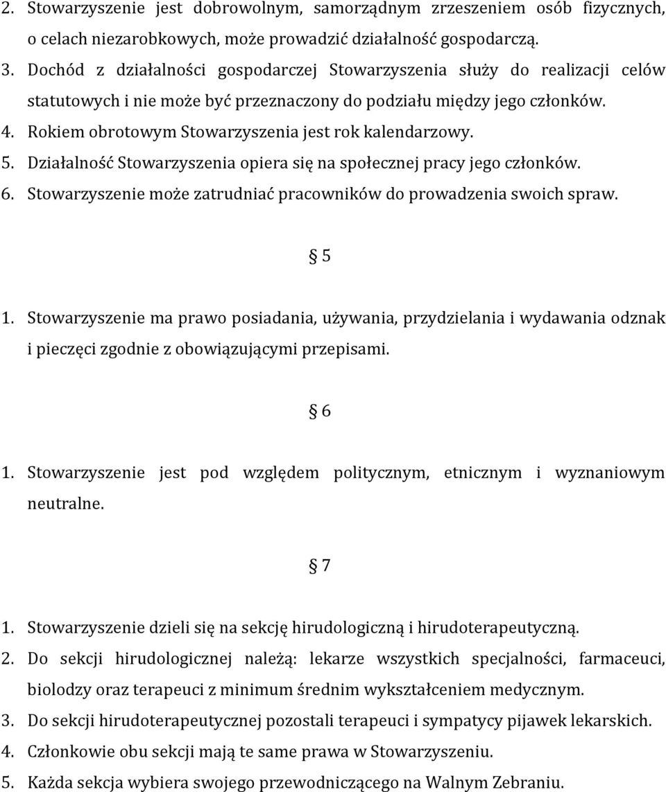 Rokiem obrotowym Stowarzyszenia jest rok kalendarzowy. 5. Działalność Stowarzyszenia opiera się na społecznej pracy jego członków. 6.