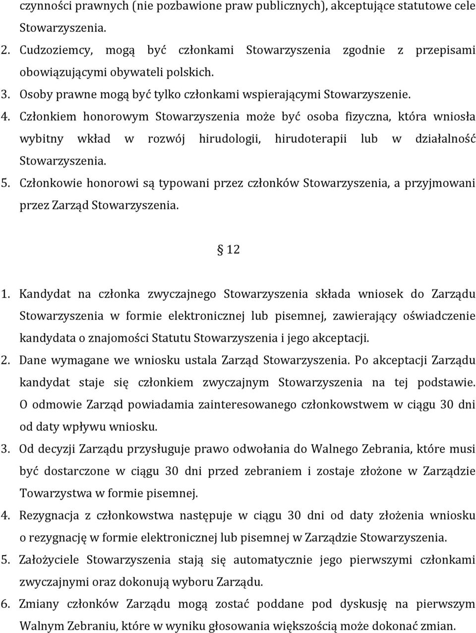 Członkiem honorowym Stowarzyszenia może być osoba fizyczna, która wniosła wybitny wkład w rozwój hirudologii, hirudoterapii lub w działalność Stowarzyszenia. 5.