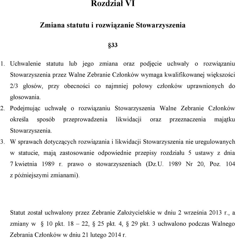 członków uprawnionych do głosowania. 2. Podejmując uchwałę o rozwiązaniu Stowarzyszenia Walne Zebranie Członków określa sposób przeprowadzenia likwidacji oraz przeznaczenia majątku Stowarzyszenia. 3.