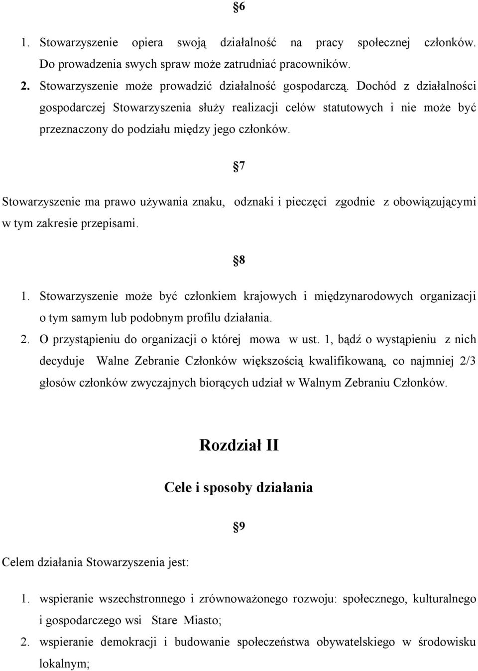 7 Stowarzyszenie ma prawo używania znaku, odznaki i pieczęci zgodnie z obowiązującymi w tym zakresie przepisami. 8 1.