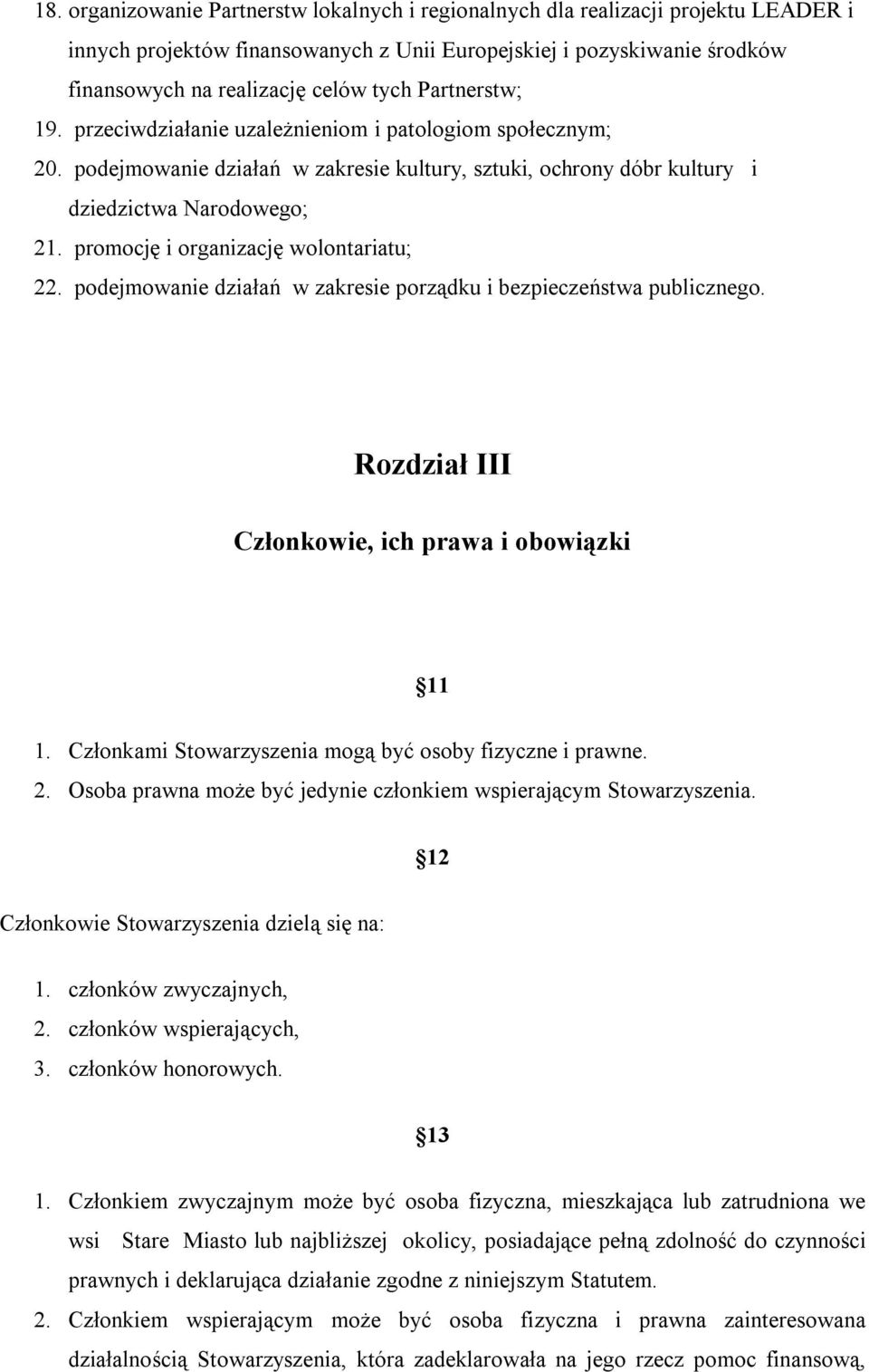 promocję i organizację wolontariatu; 22. podejmowanie działań w zakresie porządku i bezpieczeństwa publicznego. Rozdział III Członkowie, ich prawa i obowiązki 11 1.