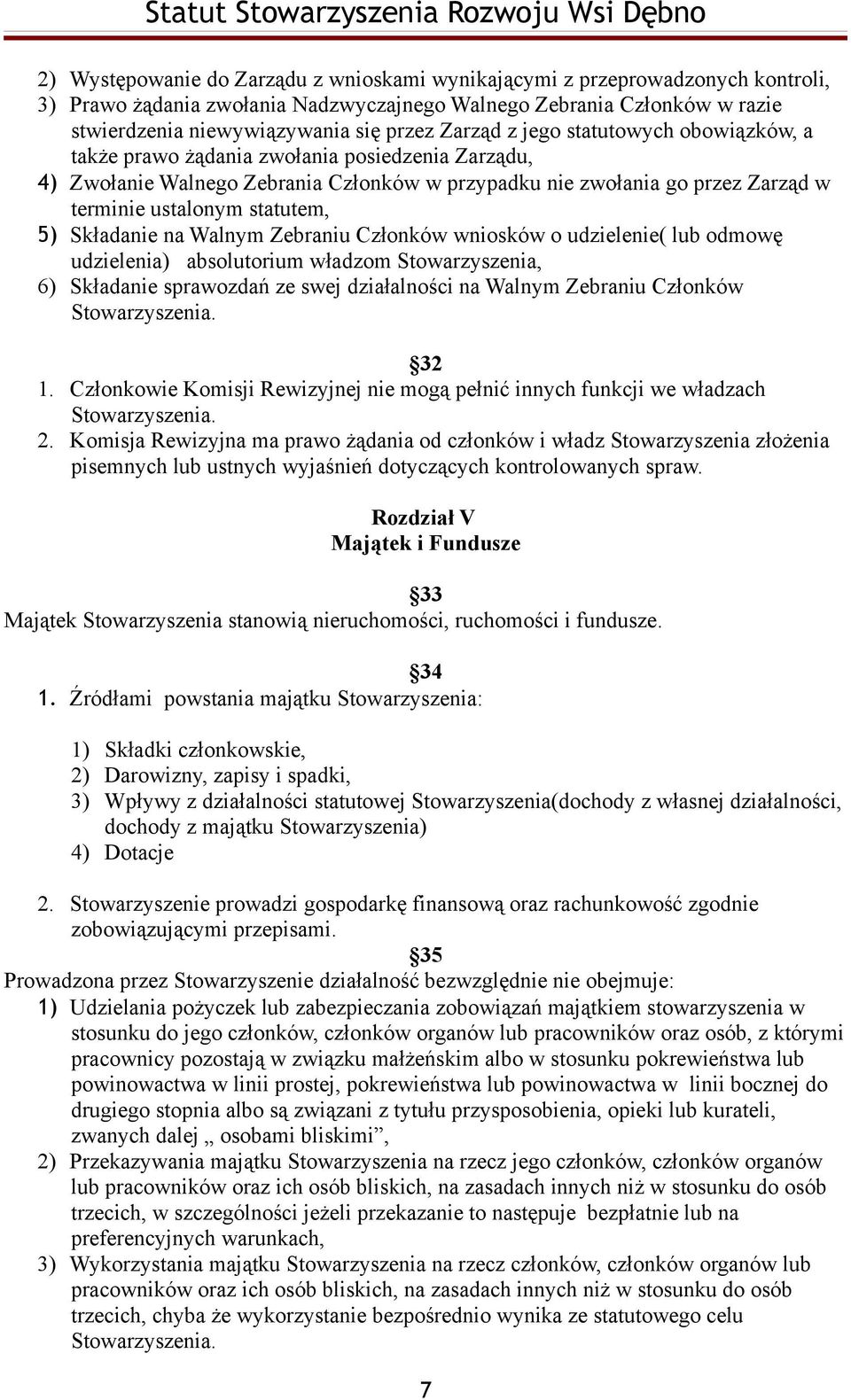 5) Składanie na Walnym Zebraniu Członków wniosków o udzielenie( lub odmowę udzielenia) absolutorium władzom Stowarzyszenia, 6) Składanie sprawozdań ze swej działalności na Walnym Zebraniu Członków