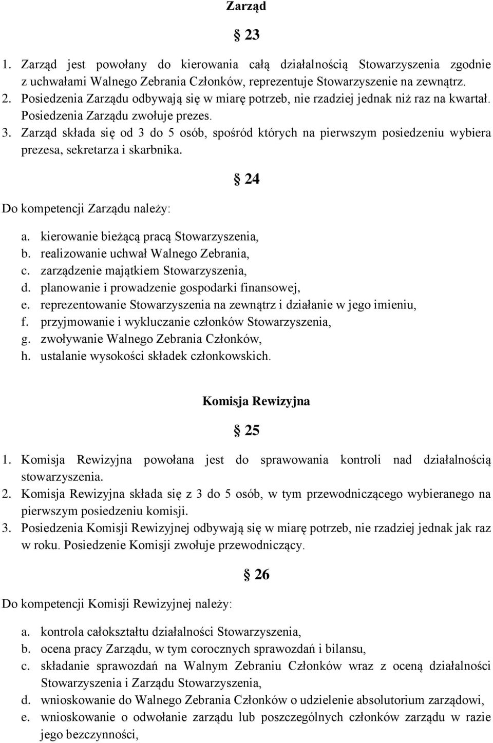 kierowanie bieżącą pracą Stowarzyszenia, b. realizowanie uchwał Walnego Zebrania, c. zarządzenie majątkiem Stowarzyszenia, d. planowanie i prowadzenie gospodarki finansowej, e.