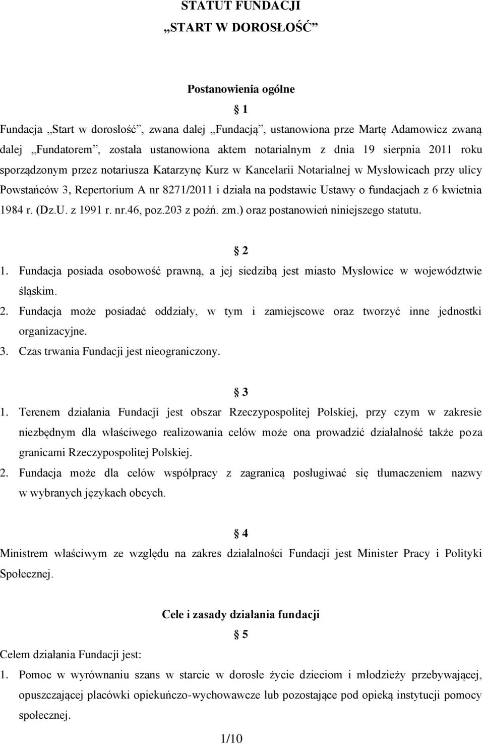 Ustawy o fundacjach z 6 kwietnia 1984 r. (Dz.U. z 1991 r. nr.46, poz.203 z poźń. zm.) oraz postanowień niniejszego statutu. 2 1.