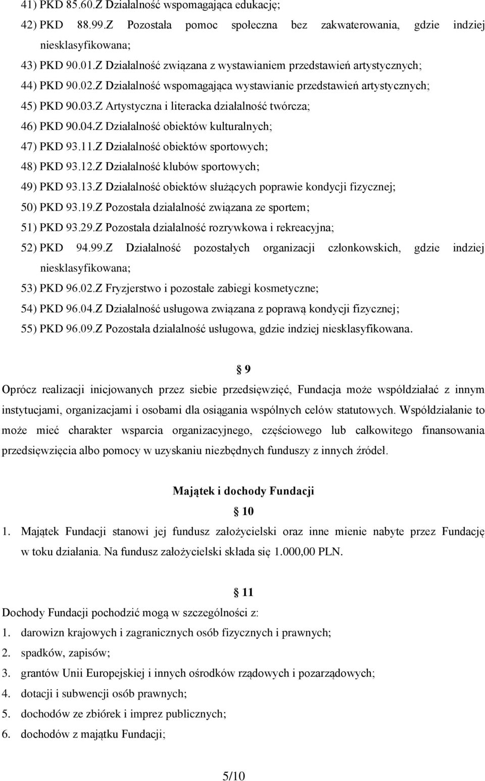 Z Artystyczna i literacka działalność twórcza; 46) PKD 90.04.Z Działalność obiektów kulturalnych; 47) PKD 93.11.Z Działalność obiektów sportowych; 48) PKD 93.12.