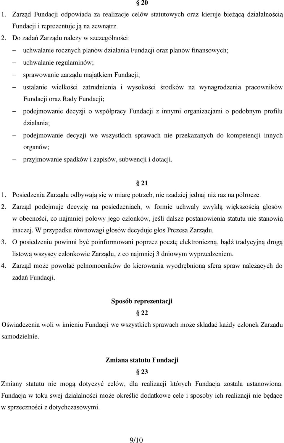 zatrudnienia i wysokości środków na wynagrodzenia pracowników Fundacji oraz Rady Fundacji; podejmowanie decyzji o współpracy Fundacji z innymi organizacjami o podobnym profilu działania; podejmowanie