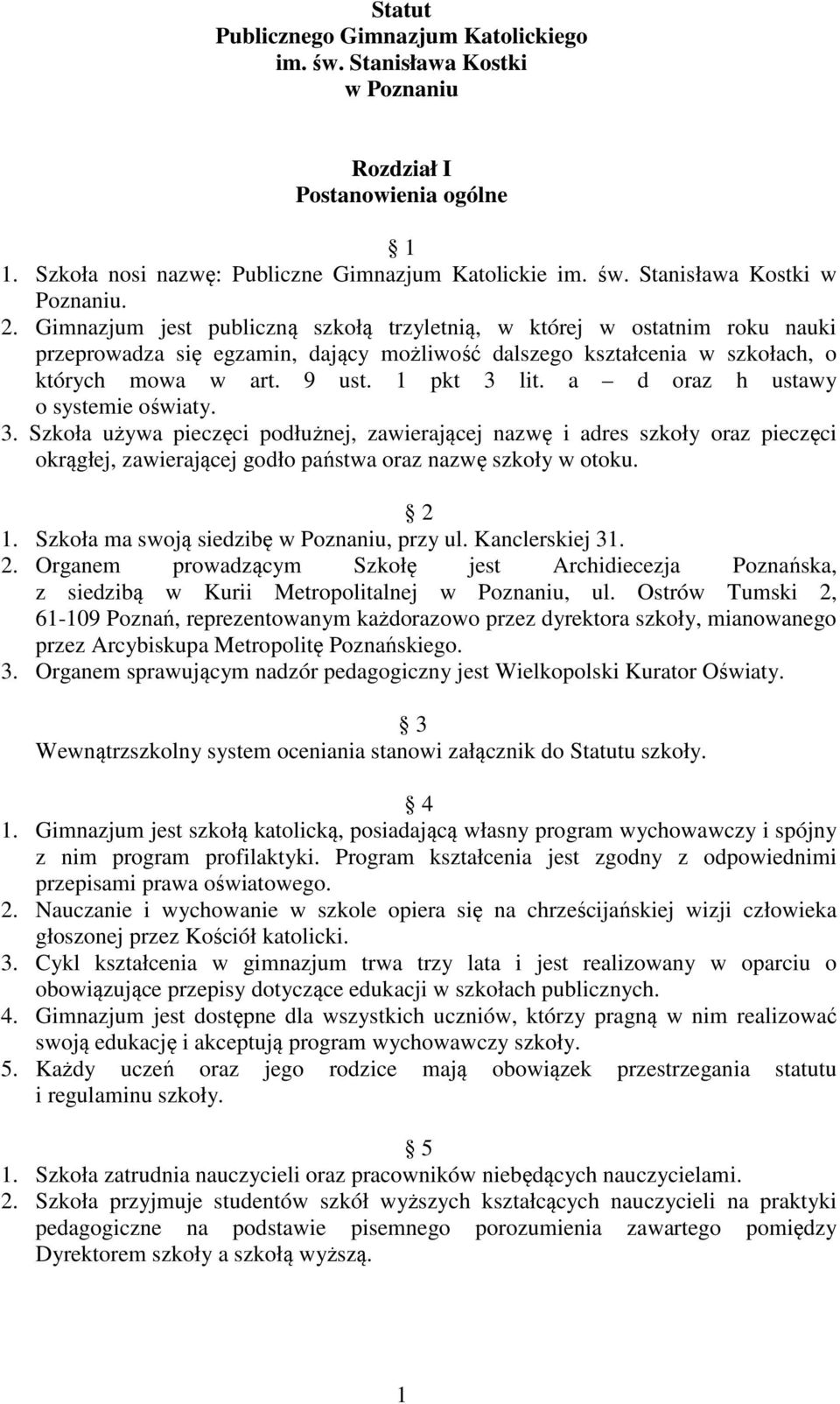 a d oraz h ustawy o systemie oświaty. 3. Szkoła używa pieczęci podłużnej, zawierającej nazwę i adres szkoły oraz pieczęci okrągłej, zawierającej godło państwa oraz nazwę szkoły w otoku. 2 1.