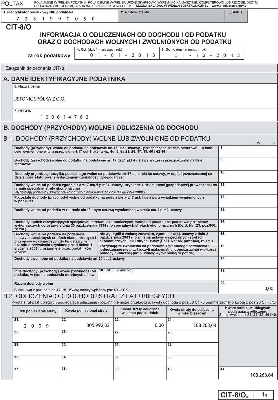 Do (dzień - miesiąc - rok) 1-1 - 2 1 3 3 1-1 2-2 1 3 Załącznik do zeznania CIT-8. A. DANE IDENTYFIKACYJNE PODATNIKA 6. Nazwa pełna LISTONIC SPÓŁKA Z O.O. 7. REGON 1 6 1 4 7 6 2 B.