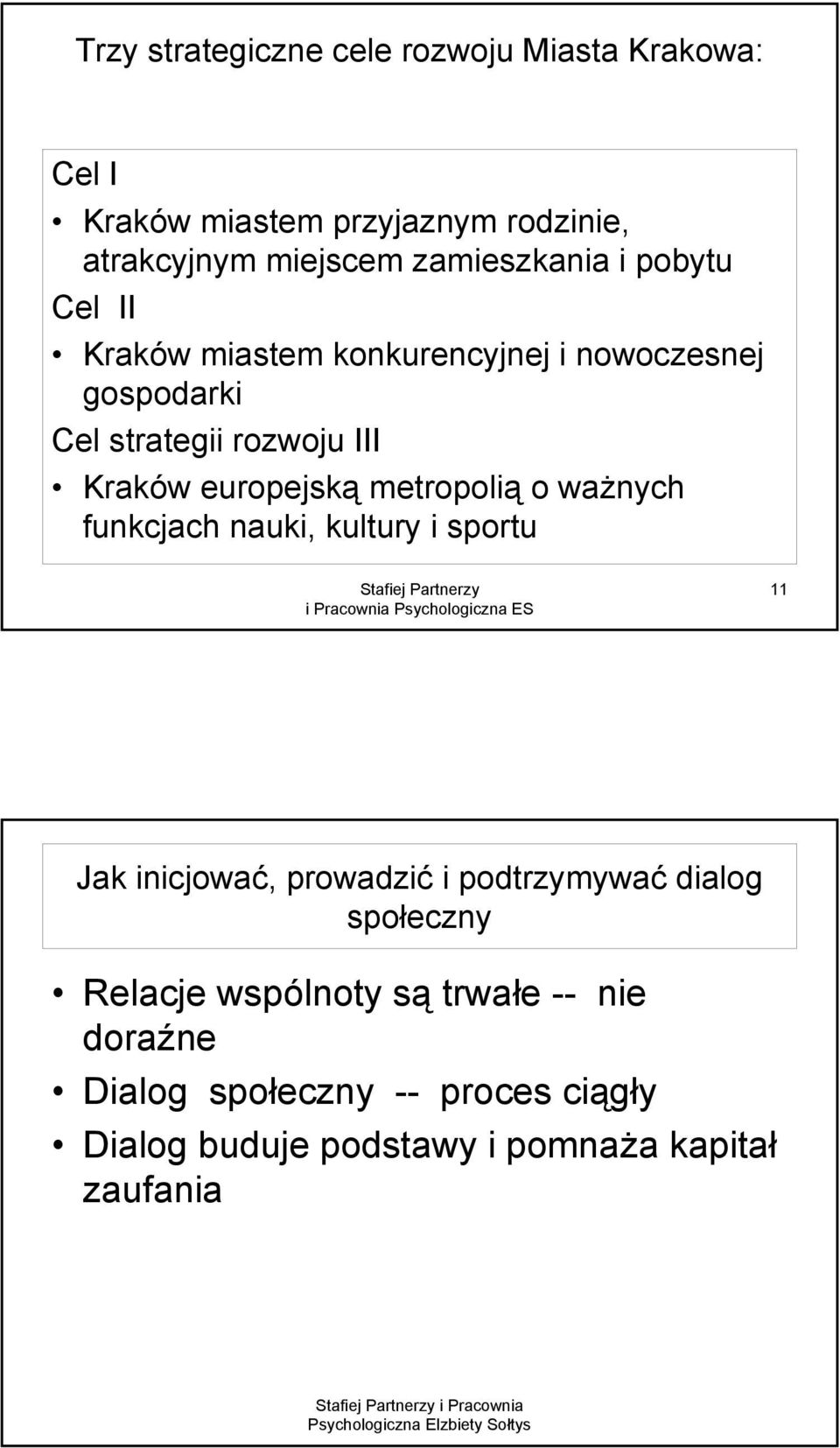 metropolią o ważnych funkcjach nauki, kultury i sportu 11 Jak inicjować, prowadzić i podtrzymywać dialog społeczny Relacje