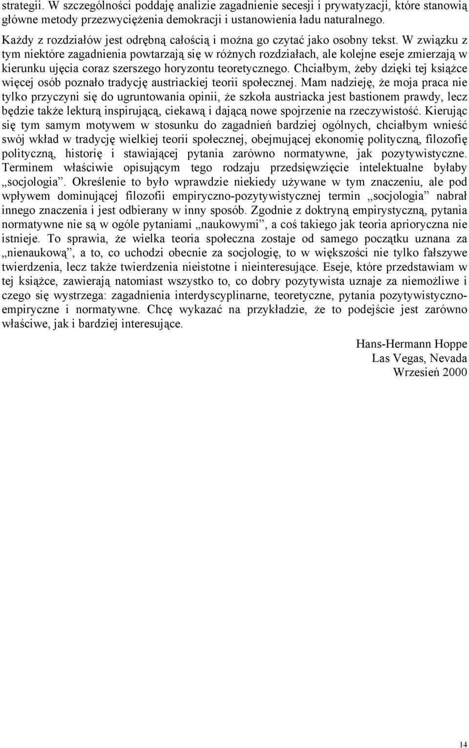 W związku z tym niektóre zagadnienia powtarzają się w różnych rozdziałach, ale kolejne eseje zmierzają w kierunku ujęcia coraz szerszego horyzontu teoretycznego.