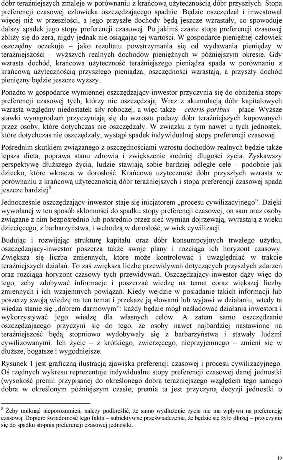 Po jakimś czasie stopa preferencji czasowej zbliży się do zera, nigdy jednak nie osiągając tej wartości.