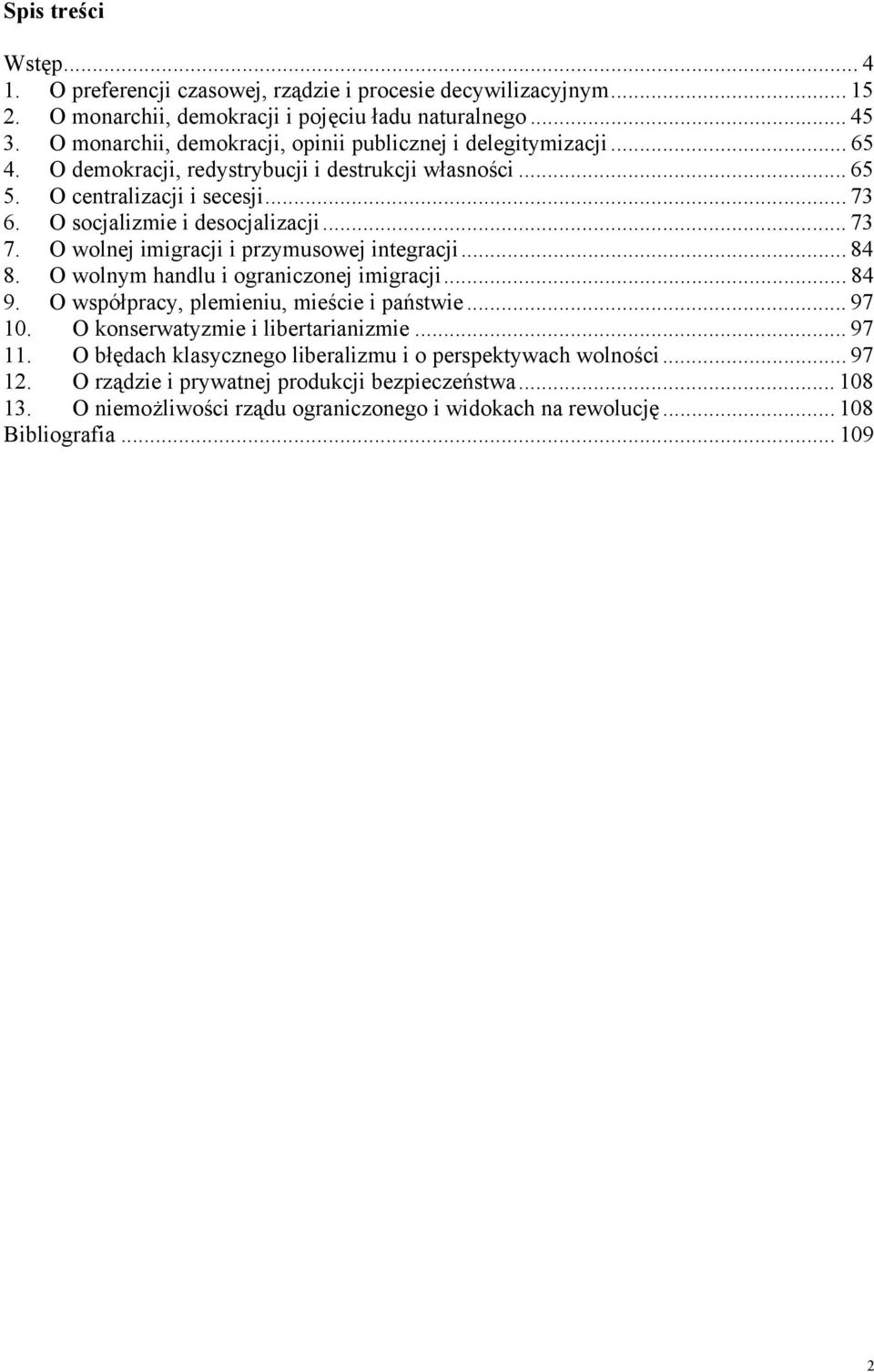 O socjalizmie i desocjalizacji... 73 7. O wolnej imigracji i przymusowej integracji... 84 8. O wolnym handlu i ograniczonej imigracji... 84 9. O współpracy, plemieniu, mieście i państwie... 97 10.
