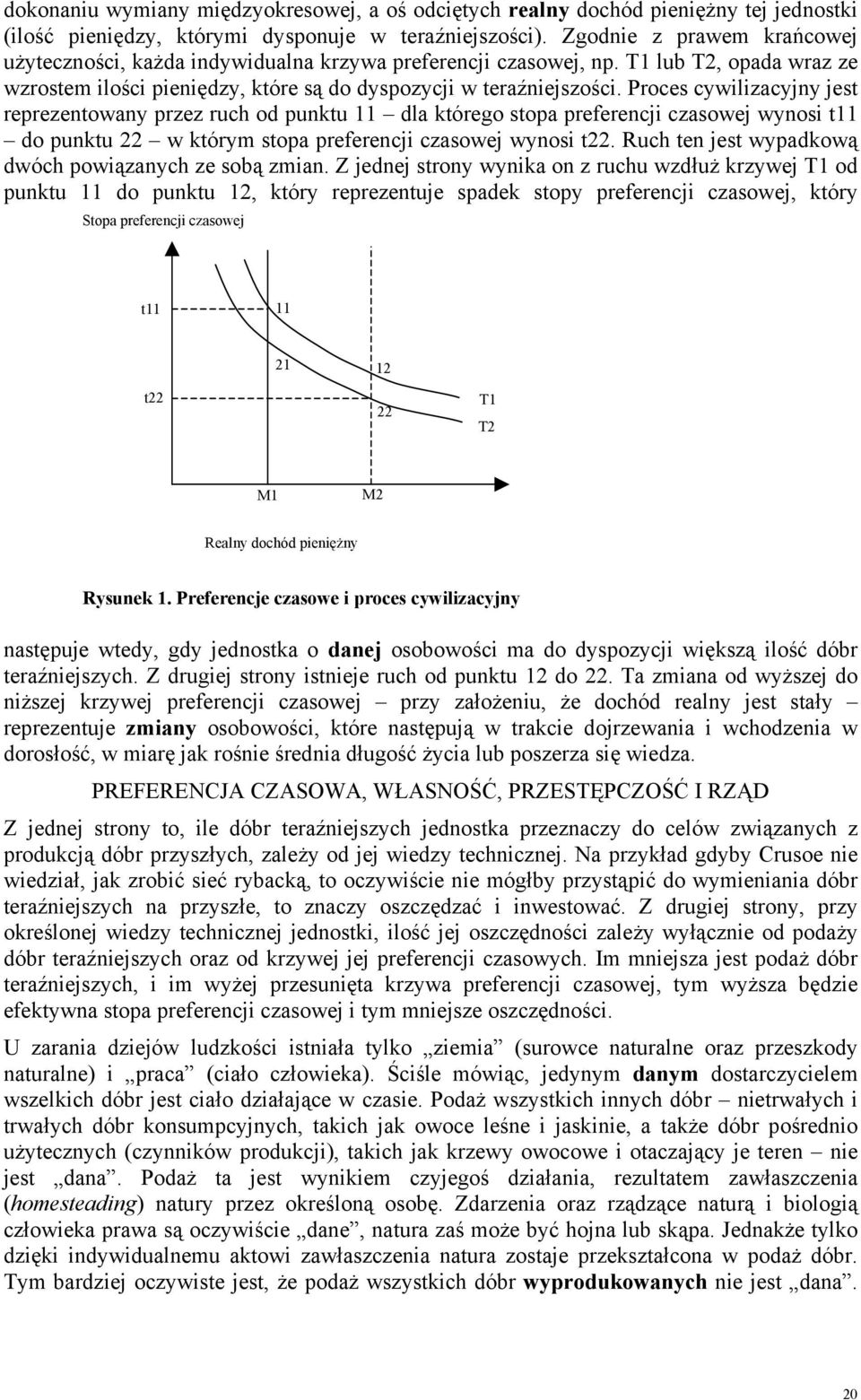 Proces cywilizacyjny jest reprezentowany przez ruch od punktu 11 dla którego stopa preferencji czasowej wynosi t11 do punktu 22 w którym stopa preferencji czasowej wynosi t22.