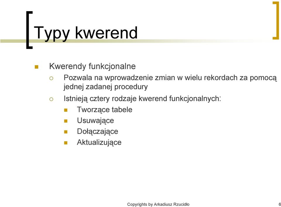 Istnieją cztery rodzaje kwerend funkcjonalnych: Tworzące