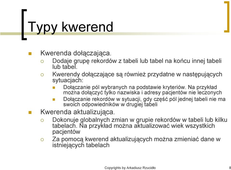 Na przykład można dołączyć tylko nazwiska i adresy pacjentów nie leczonych Dołączanie rekordów w sytuacji, gdy część pól jednej tabeli nie ma swoich odpowiedników w