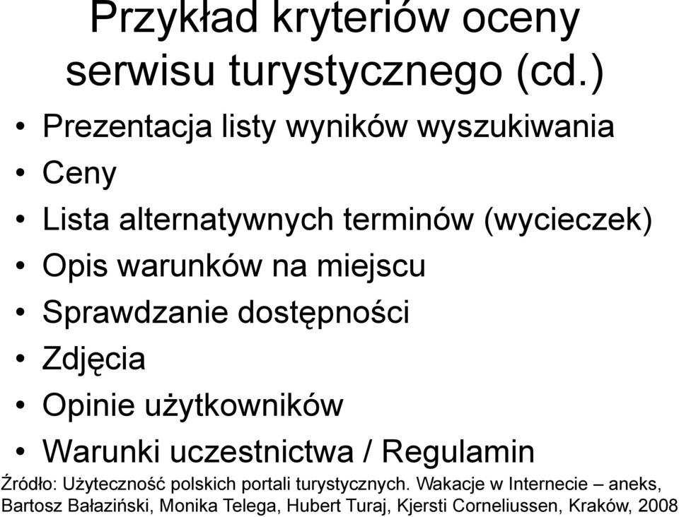 na miejscu Sprawdzanie dostępności Zdjęcia Opinie użytkowników Warunki uczestnictwa / Regulamin