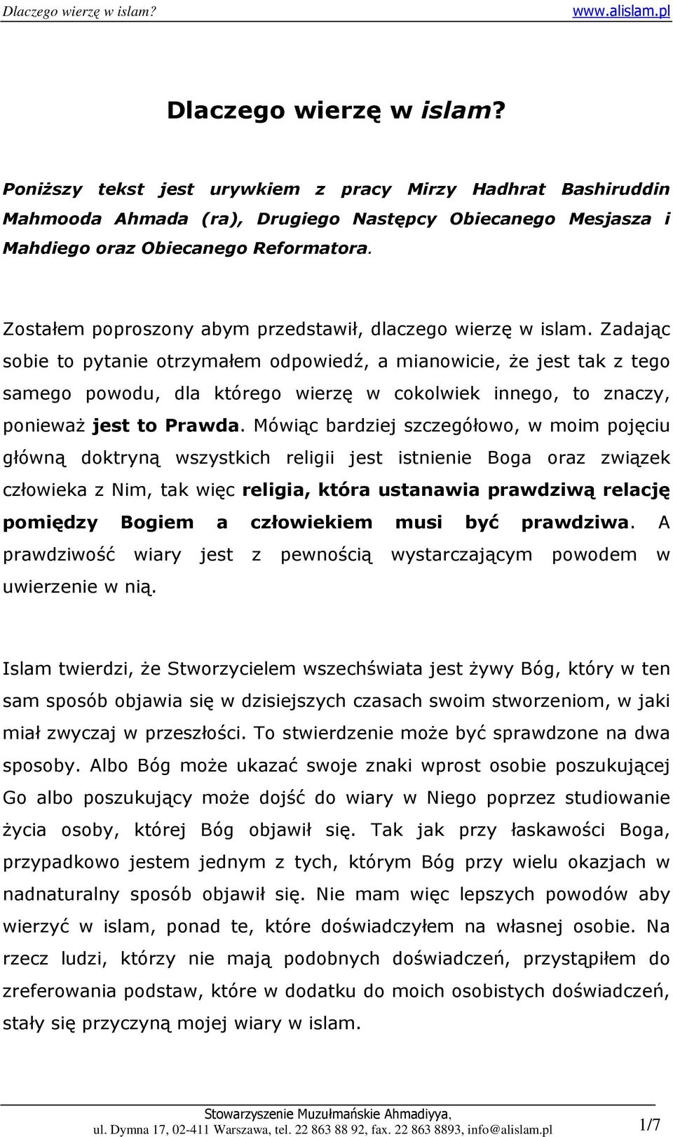 Zadając sobie to pytanie otrzymałem odpowiedź, a mianowicie, Ŝe jest tak z tego samego powodu, dla którego wierzę w cokolwiek innego, to znaczy, poniewaŝ jest to Prawda.