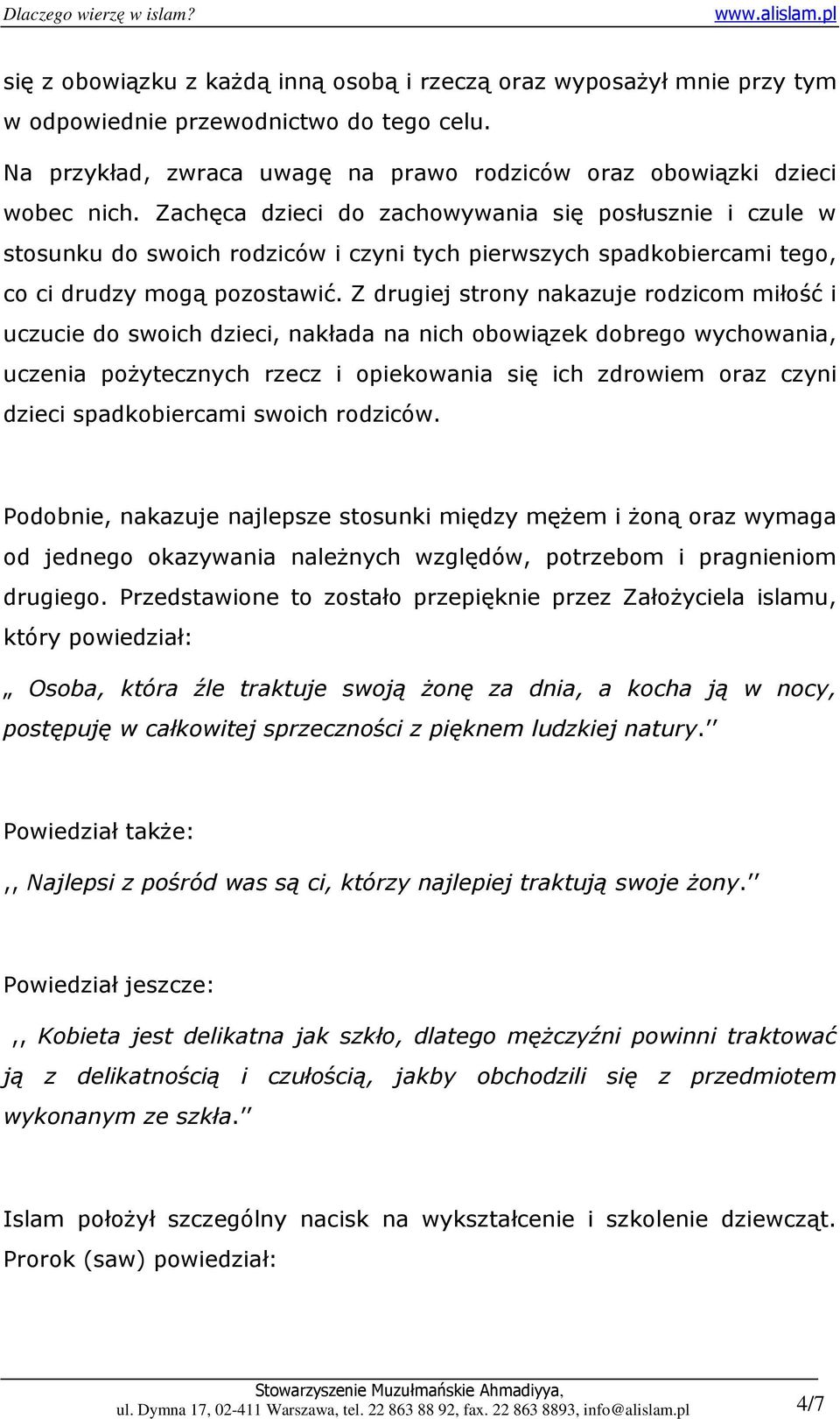 Z drugiej strony nakazuje rodzicom miłość i uczucie do swoich dzieci, nakłada na nich obowiązek dobrego wychowania, uczenia poŝytecznych rzecz i opiekowania się ich zdrowiem oraz czyni dzieci