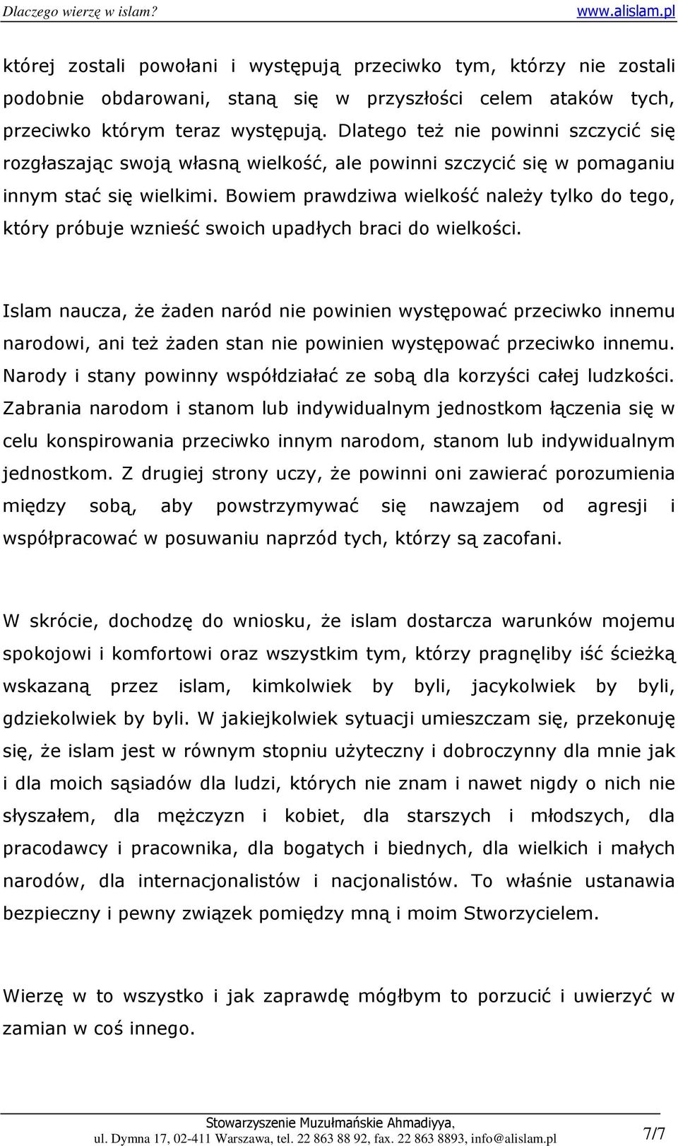 Bowiem prawdziwa wielkość naleŝy tylko do tego, który próbuje wznieść swoich upadłych braci do wielkości.