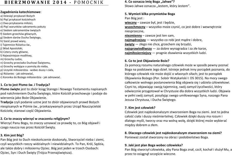 , j) Skład Apostolski, k) Cztery cnoty główne, l) Najważniejsze modlitwy, m) Grzechy cudze, n) Grzechy przeciwko Duchowi Świętemu, o) Grzechy wołające o pomstę do nieba, p) Uczynki miłosierdzia -