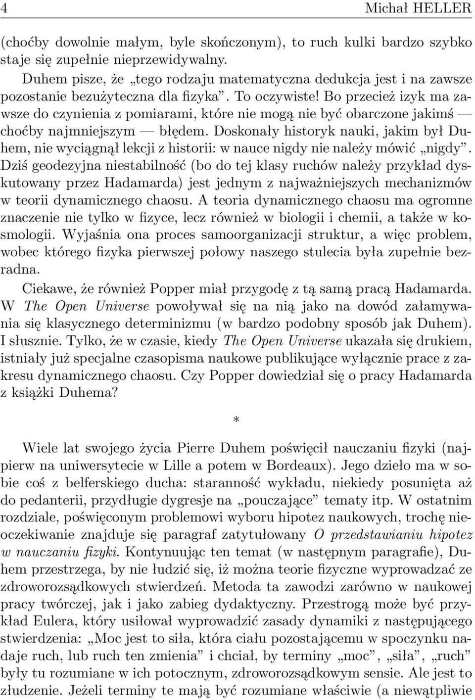 Bo przecież izyk ma zawsze do czynienia z pomiarami, które nie mogą nie być obarczone jakimś choćby najmniejszym błędem.