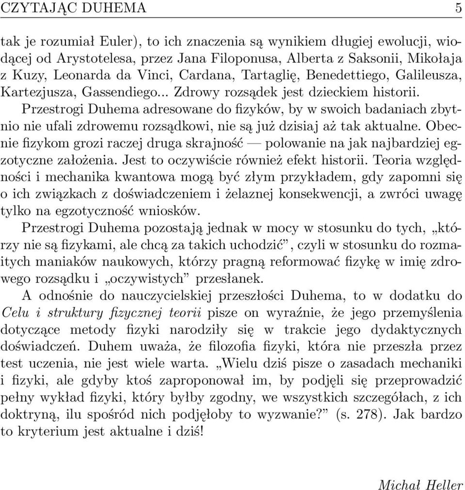 Przestrogi Duhema adresowane do fizyków, by w swoich badaniach zbytnio nie ufali zdrowemu rozsądkowi, nie są już dzisiaj aż tak aktualne.