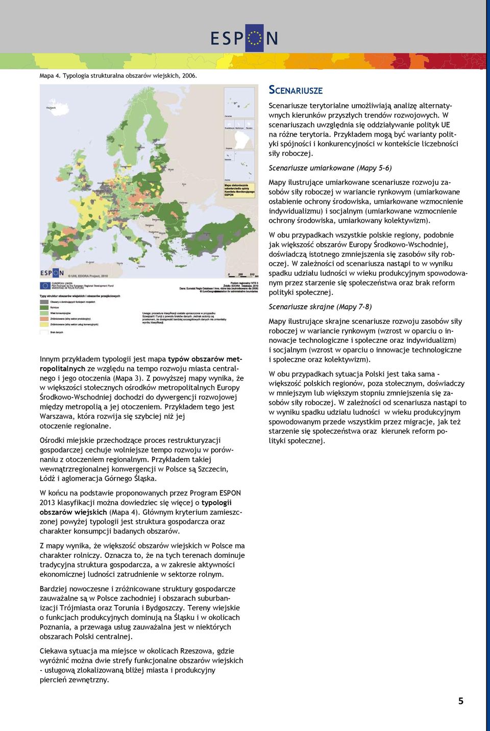 Scenariusze umiarkowane (Mapy 5-6) Mapy ilustrujące umiarkowane scenariusze rozwoju zasobów siły roboczej w wariancie rynkowym (umiarkowane osłabienie ochrony środowiska, umiarkowane wzmocnienie