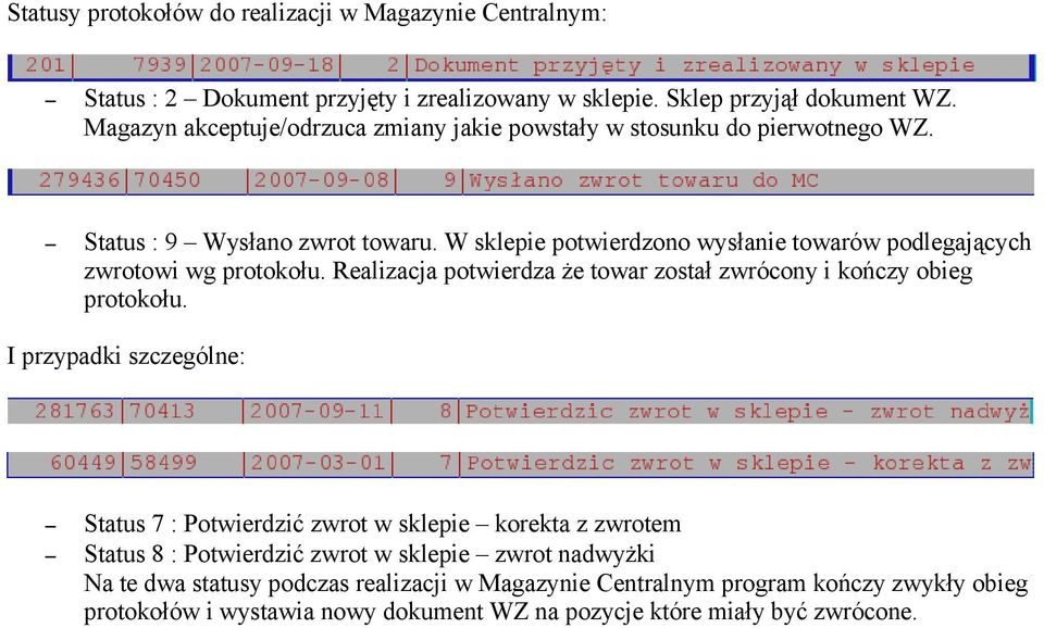 W sklepie potwierdzono wysłanie towarów podlegających zwrotowi wg protokołu. Realizacja potwierdza że towar został zwrócony i kończy obieg protokołu.