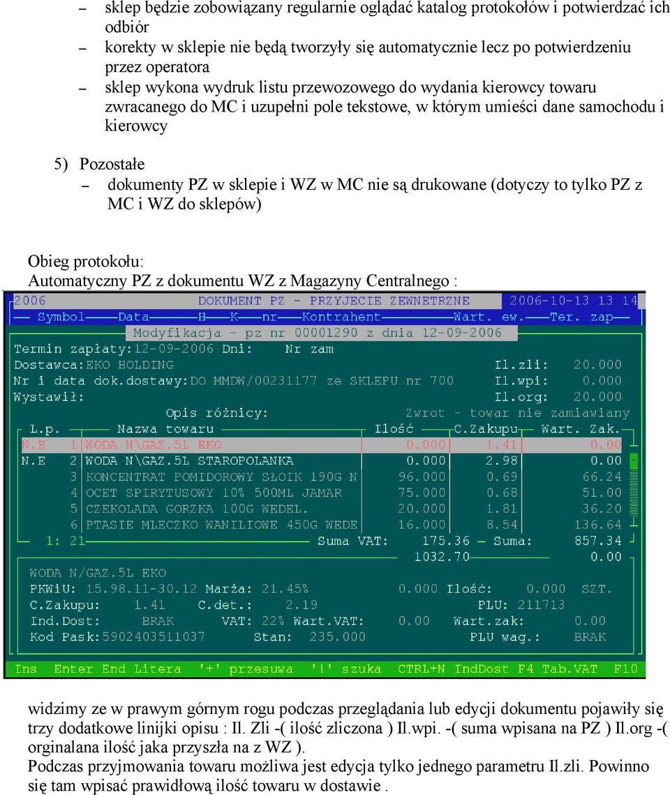 (dotyczy to tylko PZ z MC i WZ do sklepów) Obieg protokołu: Automatyczny PZ z dokumentu WZ z Magazyny Centralnego : widzimy ze w prawym górnym rogu podczas przeglądania lub edycji dokumentu pojawiły