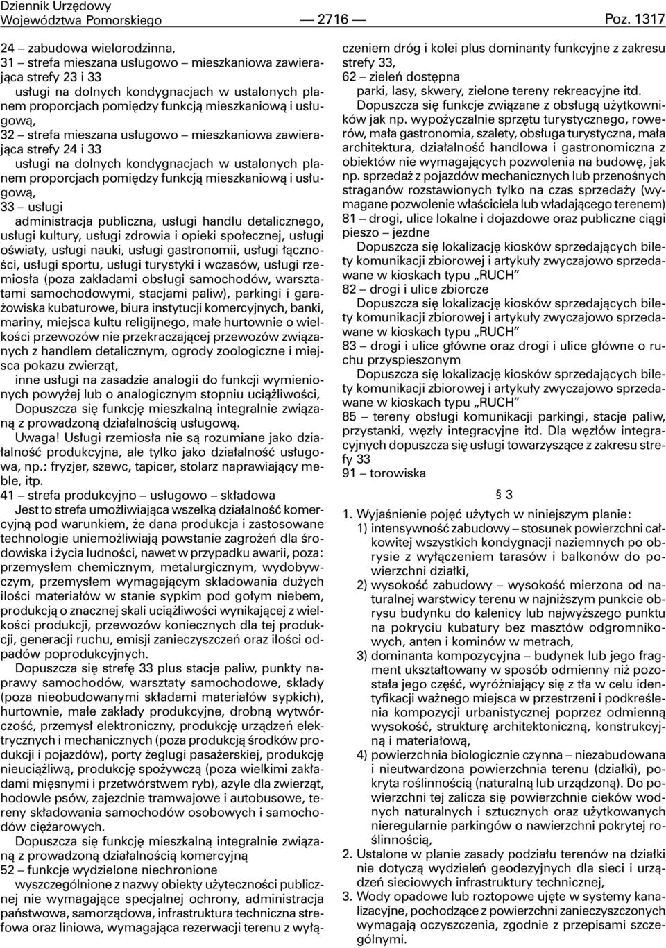 us³ugow¹, 32 strefa mieszana us³ugowo mieszkaniowa zawieraj¹ca strefy 24 i 33 us³ugi na dolnych kondygnacjach w ustalonych planem proporcjach pomiêdzy funkcj¹ mieszkaniow¹ i us³ugow¹, 33 us³ugi