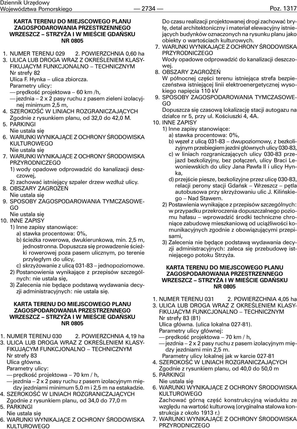 Parametry ulicy: prêdkoœæ projektowa 60 km /h, jezdnia 2 x 2 pasy ruchu z pasem zieleni izolacyjnej minimum 2,5 m, 4.