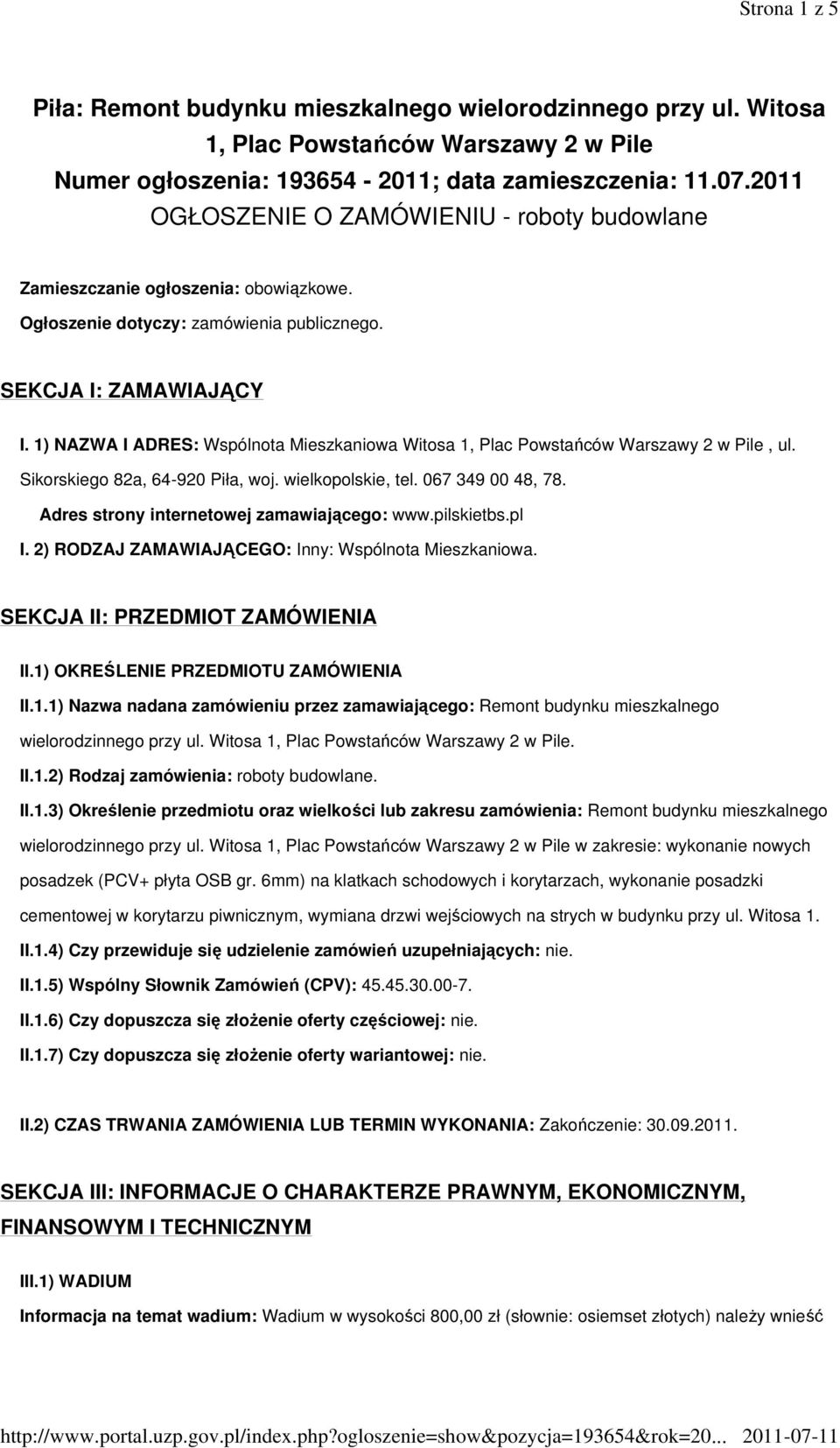 1) NAZWA I ADRES: Wspólnota Mieszkaniowa Witosa 1, Plac Powstańców Warszawy 2 w Pile, ul. Sikorskiego 82a, 64-920 Piła, woj. wielkopolskie, tel. 067 349 00 48, 78.