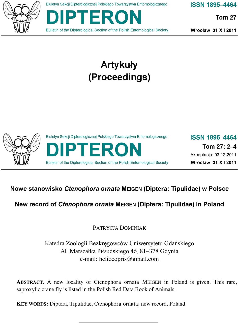 DOMINIAK Katedra Zoologii Bezkręgowców Uniwersytetu Gdańskiego Al. Marszałka Piłsudskiego 46, 81 378 Gdynia e-mail: heliocopris@gmail.com ABSTRACT.