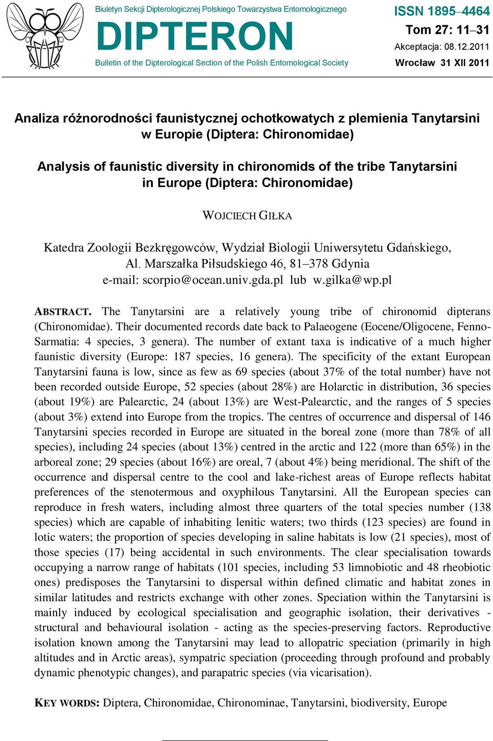 (Diptera: Chironomidae) WOJCIECH GIŁKA Katedra Zoologii Bezkręgowców, Wydział Biologii Uniwersytetu Gdańskiego, Al. Marszałka Piłsudskiego 46, 81 378 Gdynia e-mail: scorpio@ocean.univ.gda.pl lub w.