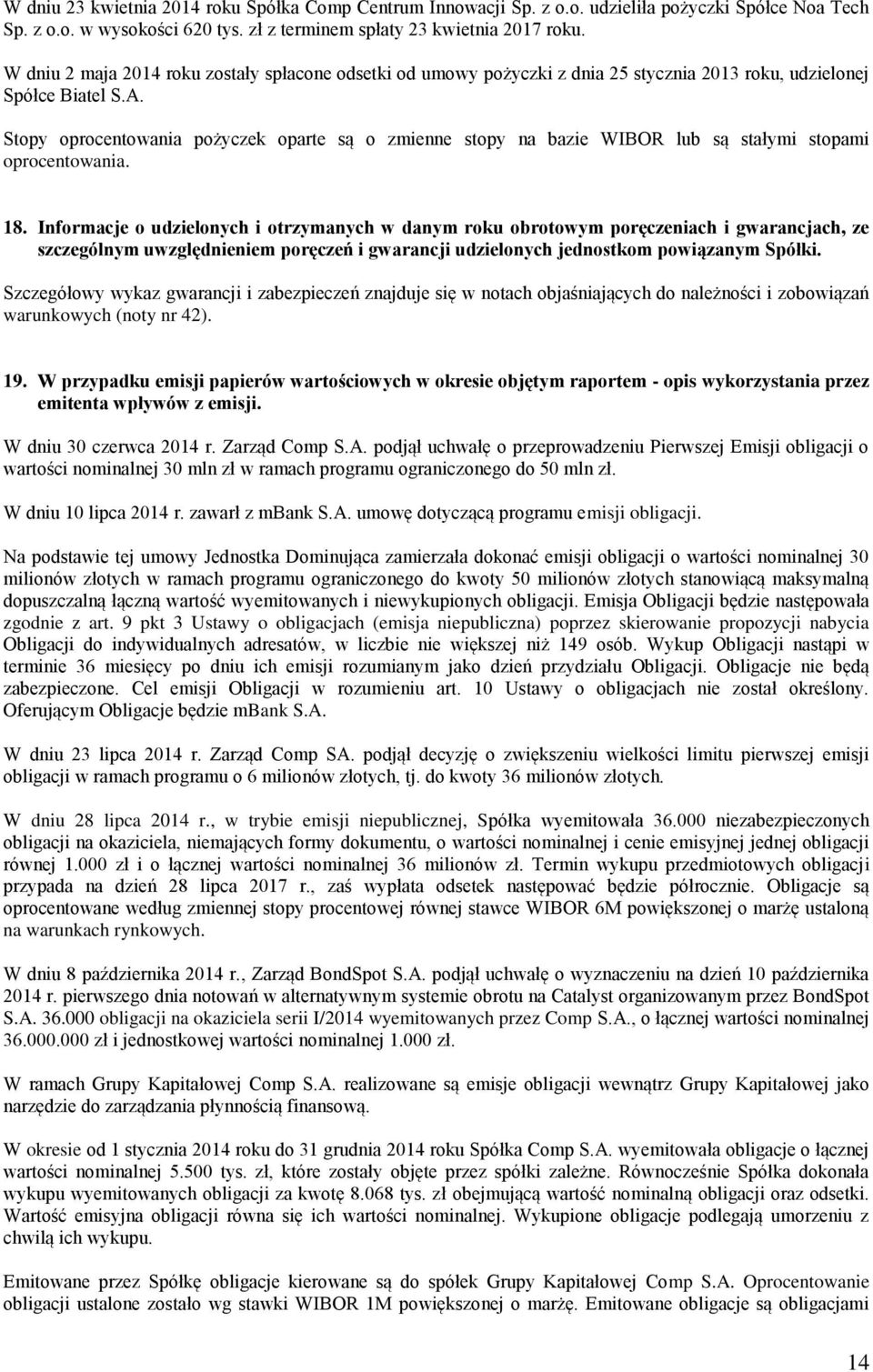 Stopy oprocentowania pożyczek oparte są o zmienne stopy na bazie WIBOR lub są stałymi stopami oprocentowania. 18.