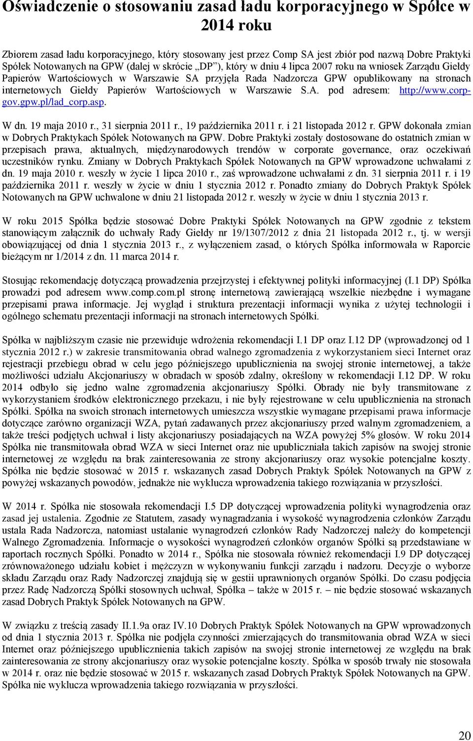 Papierów Wartościowych w Warszawie S.A. pod adresem: http://www.corpgov.gpw.pl/lad_corp.asp. W dn. 19 maja 2010 r., 31 sierpnia 2011 r., 19 października 2011 r. i 21 listopada 2012 r.