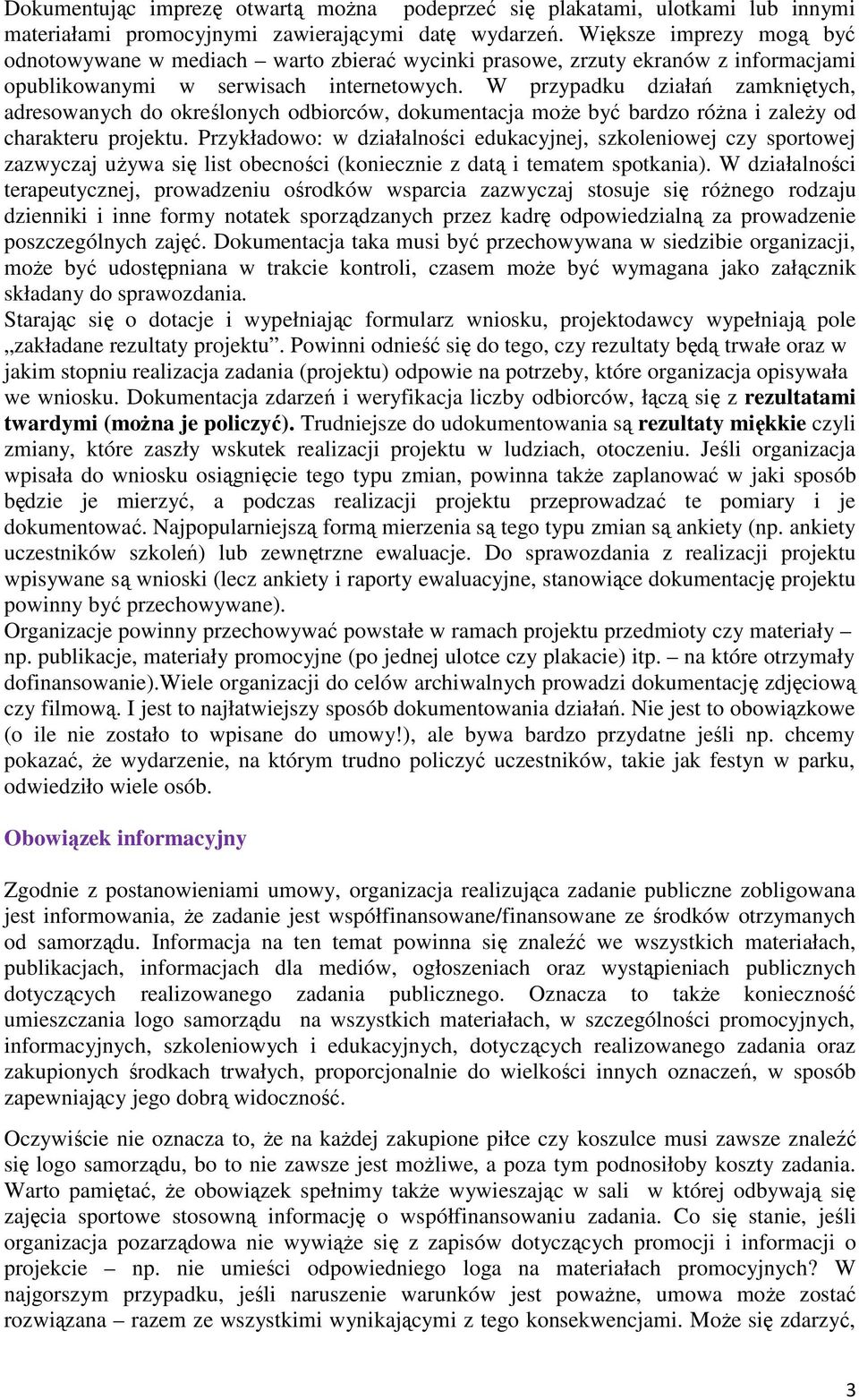 W przypadku działań zamkniętych, adresowanych do określonych odbiorców, dokumentacja może być bardzo różna i zależy od charakteru projektu.