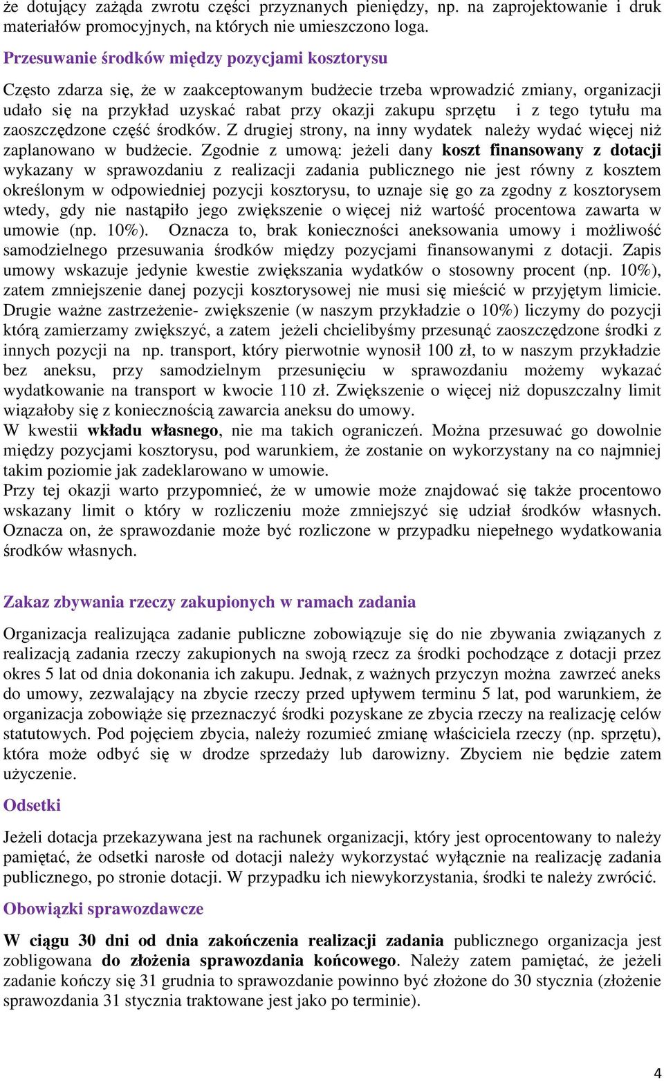 z tego tytułu ma zaoszczędzone część środków. Z drugiej strony, na inny wydatek należy wydać więcej niż zaplanowano w budżecie.