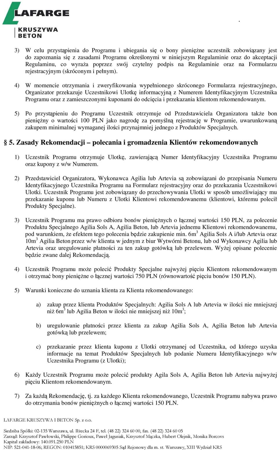 4) W momencie otrzymania i zweryfikowania wypełnionego skróconego Formularza rejestracyjnego, Organizator przekazuje Uczestnikowi Ulotkę informacyjną z Numerem Identyfikacyjnym Uczestnika Programu